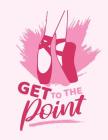 Get To The Point: Ballerina Ballet Slippers En Pointe Notebook Cover Image