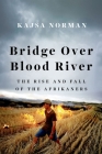 Bridge Over Blood River: The Rise and Fall of the Afrikaners Cover Image