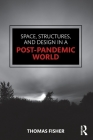 Space, Structures and Design in a Post-Pandemic World By Thomas Fisher Cover Image
