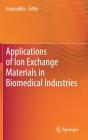 Applications of Ion Exchange Materials in Biomedical Industries By Inamuddin (Editor) Cover Image