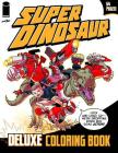 Super Dinosaur Deluxe Coloring Book By Robert Kirkman, Jason Howard (Artist) Cover Image