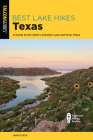 Best Lake Hikes Texas: A Guide to the State's Greatest Lake and River Hikes Cover Image