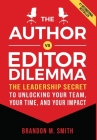 The Author vs. Editor Dilemma: The Leadership Secret to Unlocking Your Team, Your Time, and Your Impact By Brandon M. Smith Cover Image