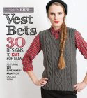 Vest Bets: 30 Designs to Knit for Now Featuring 220 Superwash Aran from Cascade Yarns Cover Image