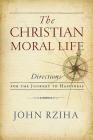 The Christian Moral Life: Directions for the Journey to Happiness Cover Image