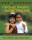 Catching Readers Before They Fall: Supporting Readers Who Struggle, K-4 By Pat Johnson, Katie Keier Cover Image
