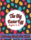 The Big Easter Egg Coloring Book for Kids Ages 1-4: The Big Easter Coloring Book For Kids And Adult With 47+ Simple Coloring Pages Cover Image