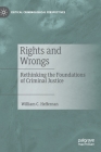 Rights and Wrongs: Rethinking the Foundations of Criminal Justice (Critical Criminological Perspectives) By William C. Heffernan Cover Image