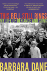 This Bell Still Rings: My Life of Defiance and Song By Barbara Dane Cover Image