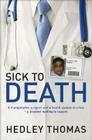 Sick to Death: A Manipulative Surgeon and a Healthy System in Crisis—a Disaster Waiting to Happen By Hedley Thomas Cover Image