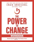 The Power to Change Workbook: Mastering the Habits That Matter Most By Craig Groeschel, Dudley Delffs (With) Cover Image