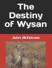 The Destiny of Wysan By John Arfstrom Cover Image