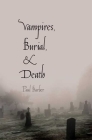 Vampires, Burial, and Death: Folklore and Reality; With a New Preface By Paul Barber Cover Image
