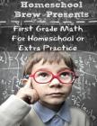 First Grade Math: (For Homeschool or Extra Practice) By Greg Sherman Cover Image