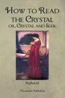 How to Read the Crystal or, Crystal and Seer By Sepharial Cover Image