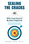 Sealing the Cracks: With a Laser Focus on My Goals & Objectives By Henry Haye Ed D. Cover Image