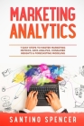 Marketing Analytics: 7 Easy Steps to Master Marketing Metrics, Data Analysis, Consumer Insights & Forecasting Modeling (Marketing Management #5) Cover Image