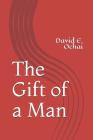 The Gift of a Man By David E. Ochai Cover Image