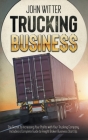Trucking Business: The Secret to Increasing Your Profits with Your Trucking Company. Includes a Complete Guide to Freight Broker Business Cover Image