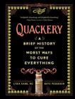 Quackery: A Brief History of the Worst Ways to Cure Everything By Lydia Kang, MD, Nate Pedersen Cover Image