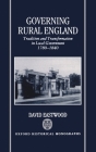 Governing Rural England: Tradition and Transformation in Local Government 1780-1840 (Oxford Historical Monographs) By David Eastwood Cover Image