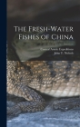 The Fresh-water Fishes of China Cover Image