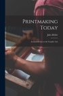 Printmaking Today; an Introduction to the Graphic Arts By Jules Heller Cover Image