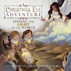 A Christmas Eve Adventure: Finding the Light of the World By Kathleen Lockwood Cover Image