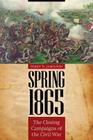 Spring 1865: The Closing Campaigns of the Civil War (Great Campaigns of the Civil War) By Perry D. Jamieson Cover Image