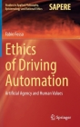 Ethics of Driving Automation: Artificial Agency and Human Values (Studies in Applied Philosophy #65) By Fabio Fossa Cover Image