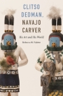 Clitso Dedman, Navajo Carver: His Art and His World By Rebecca M. Valette Cover Image