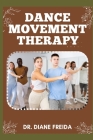 Dance Movement Therapy: Harmony In Motion, The Manual To Unveiling The Healing Resilience with Movement Therapy Cover Image