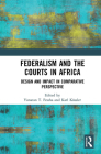 Federalism and the Courts in Africa: Design and Impact in Comparative Perspective Cover Image