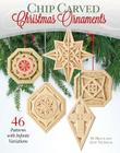 Chip Carved Christmas Ornaments: 46 Patterns with Infinite Variations By Bruce Nicholas, Judy Nicholas Cover Image