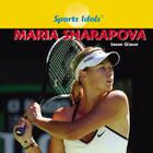 Maria Sharapova (Sports Idols) By Jason Glaser Cover Image