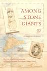 Among Stone Giants: The Life of Katherine Routledge and Her Remarkable Expedition to Easter Island By Jo Anne Van Tilburg, Ph.D., Andrew Tatham (Foreword by) Cover Image