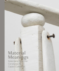 Material Meanings: Selections from the Constance R. Caplan Collection By Matthew S. Witkovsky (Editor), Yve-Alain Bois (Contributions by) Cover Image