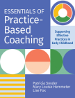 Essentials of Practice-Based Coaching: Supporting Effective Practices in Early Childhood By Patricia Snyder, Lise Fox, Mary Louise Hemmeter Cover Image