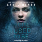 The Girl I Used to Be Lib/E By April Henry, Amy McFadden (Read by) Cover Image
