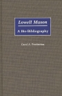 Lowell Mason: A Bio-Bibliography (Bio-Bibliographies in Music) By Carol A. Pemberton Cover Image