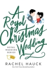 A Royal Christmas Wedding (Royal Wedding #4) By Rachel Hauck Cover Image