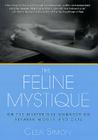 The Feline Mystique: On the Mysterious Connection Between Women and Cats By Clea Simon Cover Image