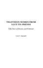 Television Women from Lucy to Friends: Fifty Years of Sitcoms and Feminism By Lynn C. Spangler Cover Image