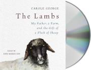 The Lambs: My Father, a Farm, and the Gift of a Flock of Sheep Cover Image