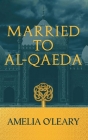 Married to al-Qaeda By Amelia O'Leary, A. Quentin (Editor) Cover Image
