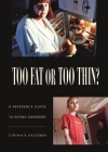Too Fat or Too Thin?: A Reference Guide to Eating Disorders Cover Image