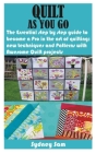 Quilt as You Go: The Essential step by step guide to become a Pro in the art of quilting; new techniques and Patterns with Awesome Quil Cover Image