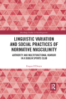 Linguistic Variation and Social Practices of Normative Masculinity: Authority and Multifunctional Humour in a Dublin Sports Club (Routledge Studies in Sociolinguistics) Cover Image
