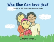 Who Else Can Love You?: Things to Tell Your Child, Inner or Outer Cover Image