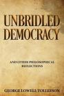 Unbridled Democracy: and Other Philosophical Reflections Cover Image